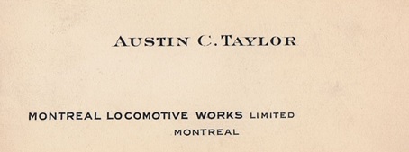 Austin C. Taylor, Montreal Locomotive Works Limited, business card; http://www.ancestories.ca/business-cards.html.
